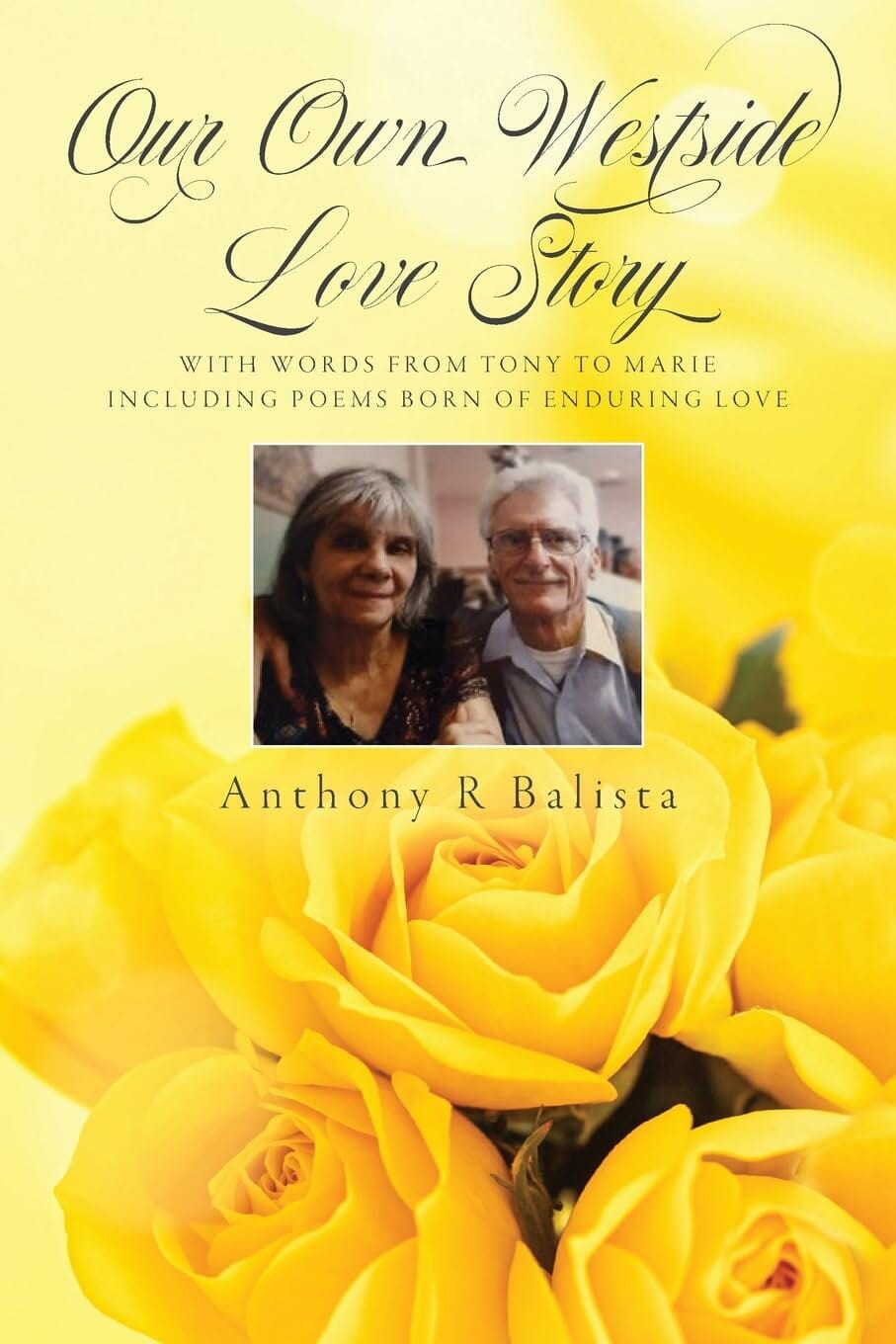 Our Own Westside Love Story: With Words from Tony to Marie Including Poems Born of Enduring Love